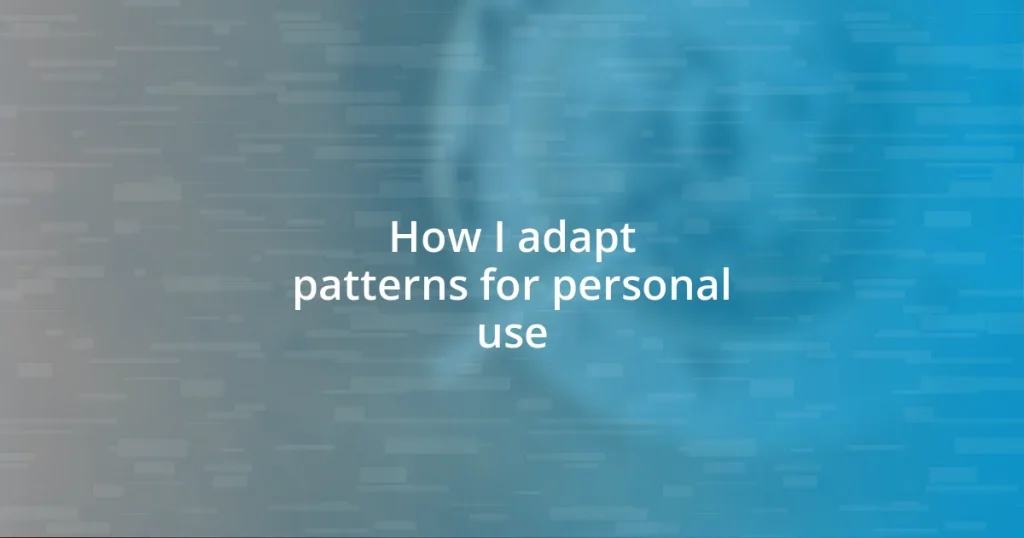 How I adapt patterns for personal use