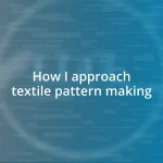 How I approach textile pattern making