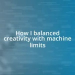 How I balanced creativity with machine limits