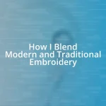 How I Blend Modern and Traditional Embroidery