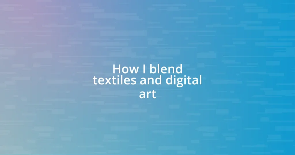 How I blend textiles and digital art