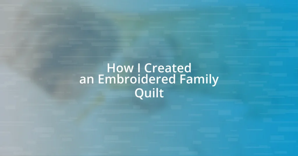 How I Created an Embroidered Family Quilt