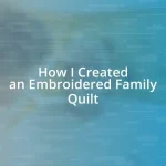 How I Created an Embroidered Family Quilt