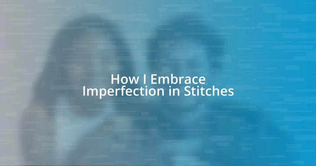 How I Embrace Imperfection in Stitches