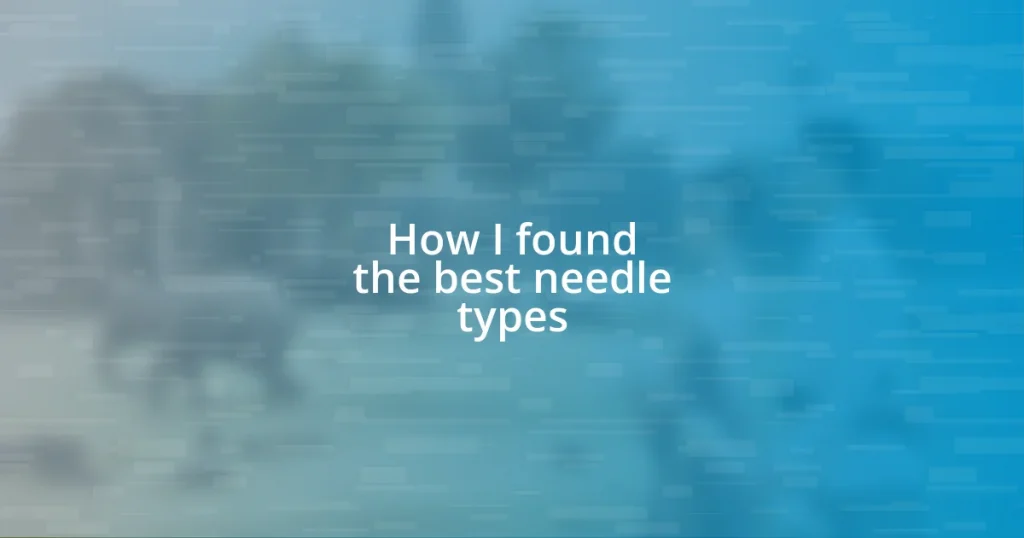 How I found the best needle types