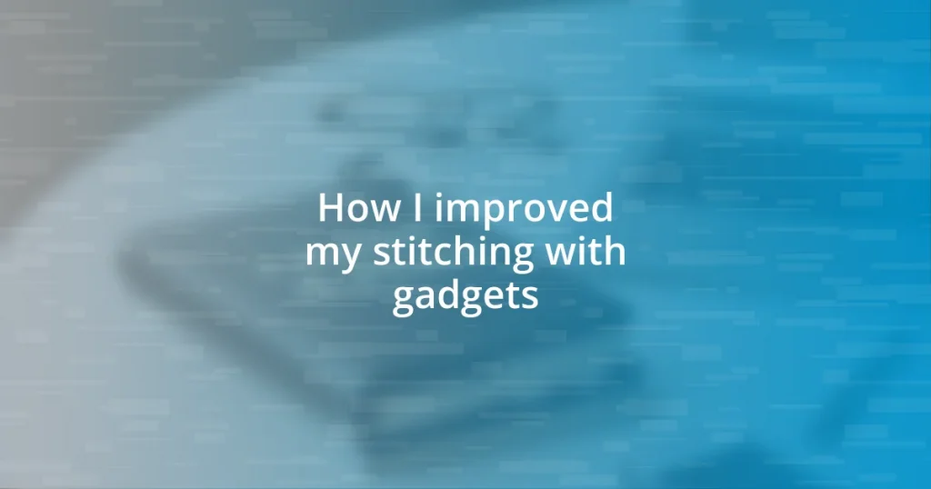 How I improved my stitching with gadgets