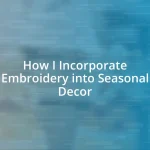 How I Incorporate Embroidery into Seasonal Decor