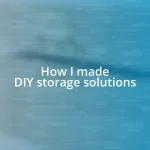 How I made DIY storage solutions