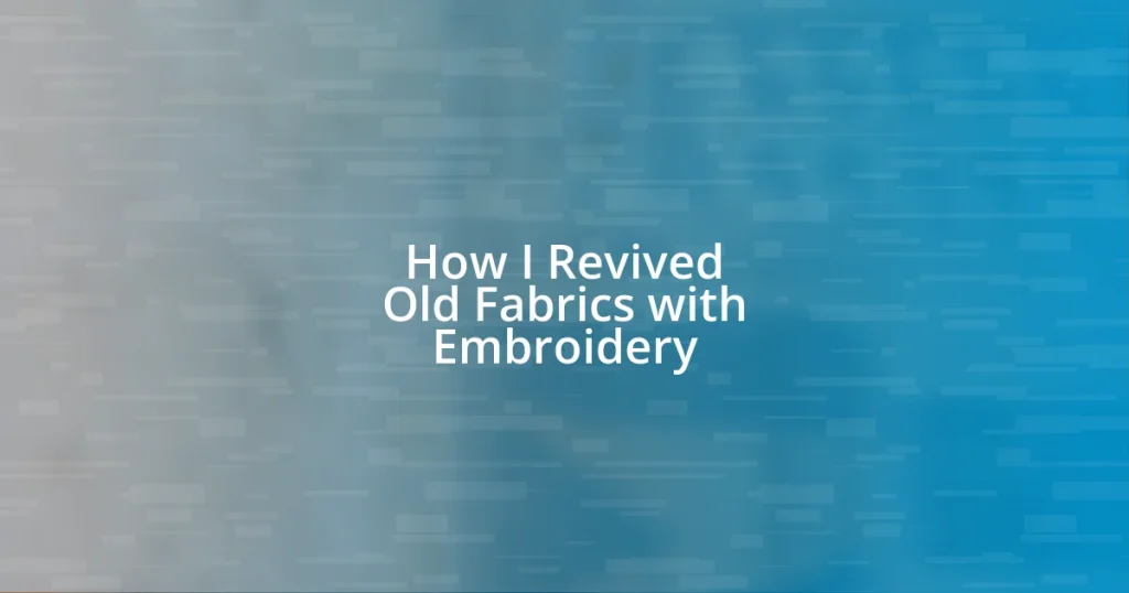 How I Revived Old Fabrics with Embroidery