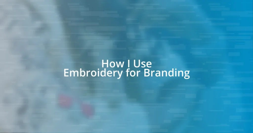 How I Use Embroidery for Branding