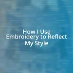 How I Use Embroidery to Reflect My Style