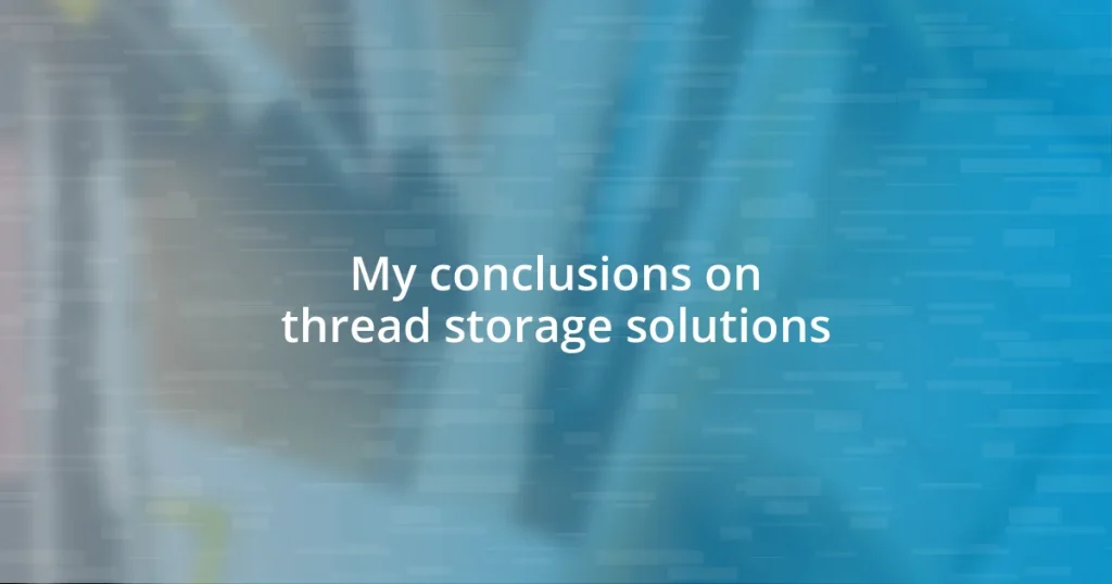 My conclusions on thread storage solutions