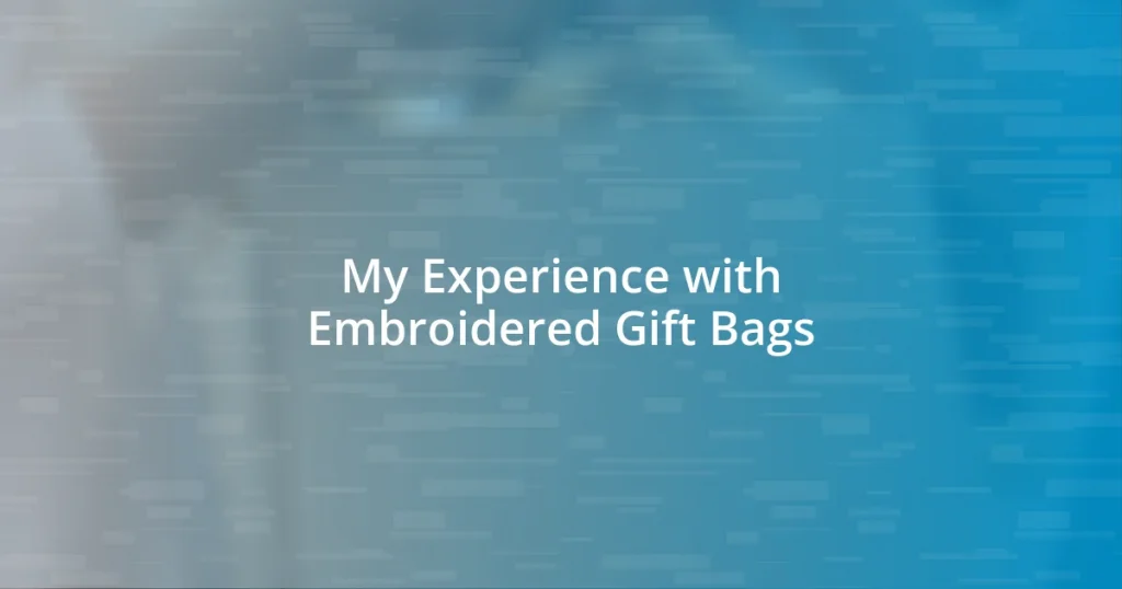 My Experience with Embroidered Gift Bags