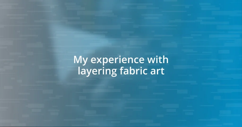 My experience with layering fabric art