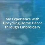 My Experience with Upcycling Home Décor through Embroidery