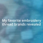 My favorite embroidery thread brands revealed