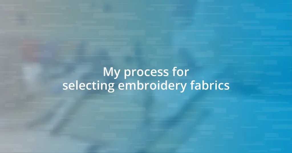 My process for selecting embroidery fabrics