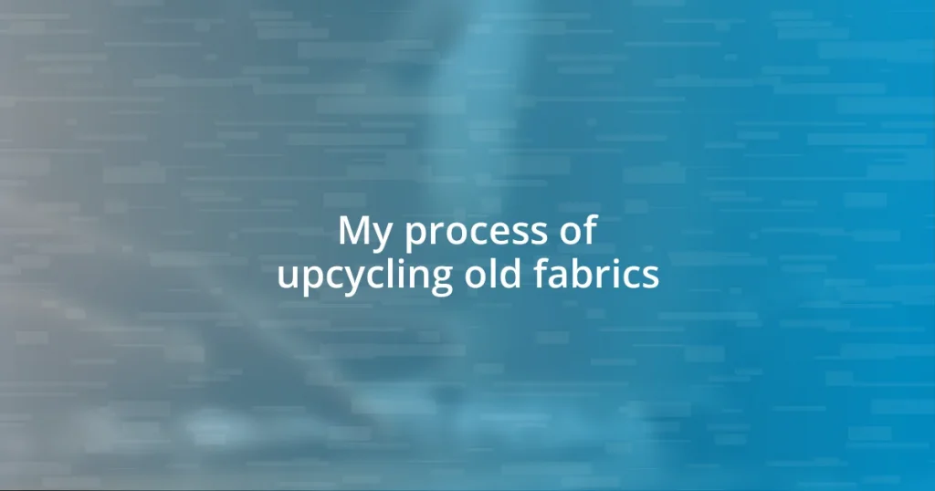 My process of upcycling old fabrics