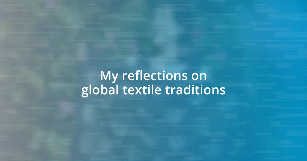 My reflections on global textile traditions