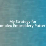 My Strategy for Complex Embroidery Patterns