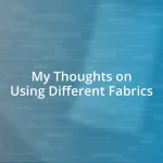 My Thoughts on Using Different Fabrics