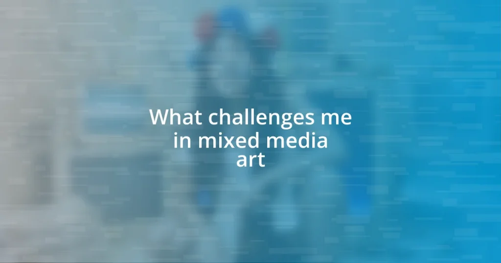 What challenges me in mixed media art