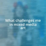 What challenges me in mixed media art