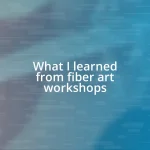 What I learned from fiber art workshops