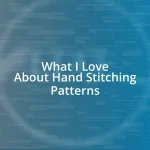 What I Love About Hand Stitching Patterns