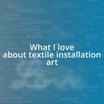 What I love about textile installation art