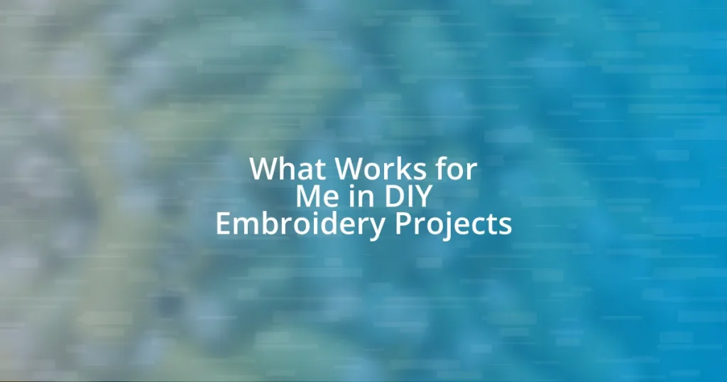 What Works for Me in DIY Embroidery Projects