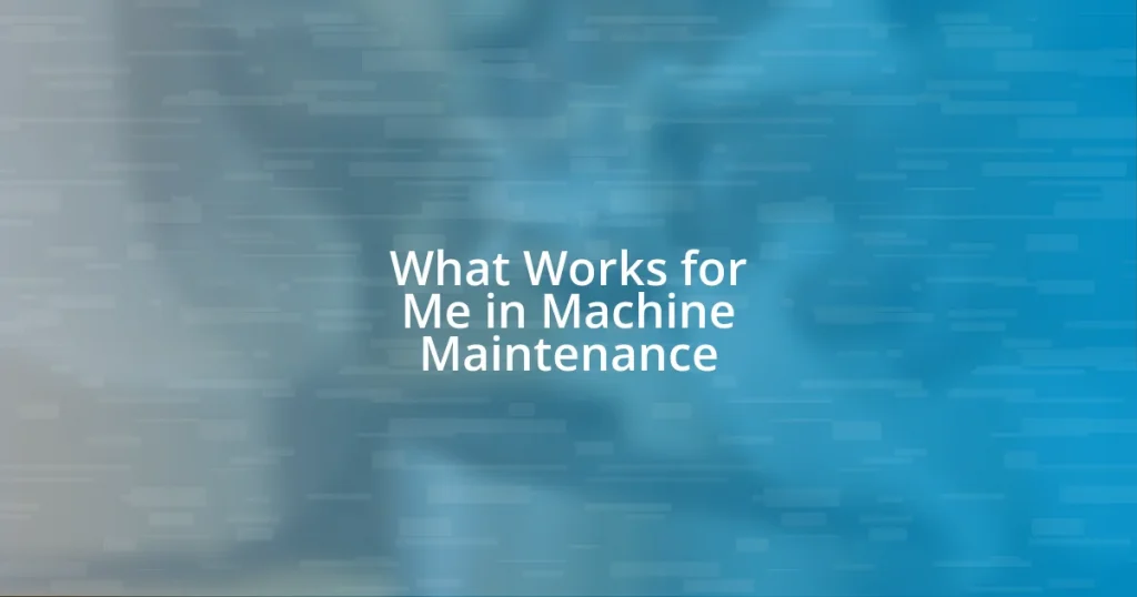 What Works for Me in Machine Maintenance