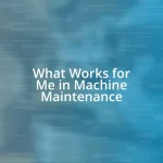 What Works for Me in Machine Maintenance