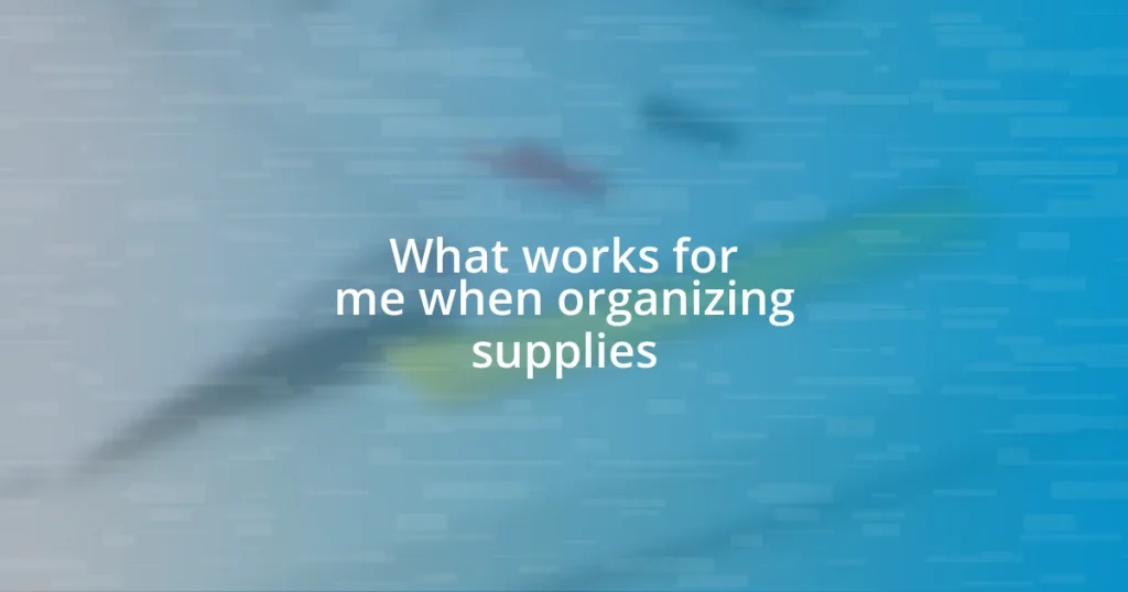 What works for me when organizing supplies