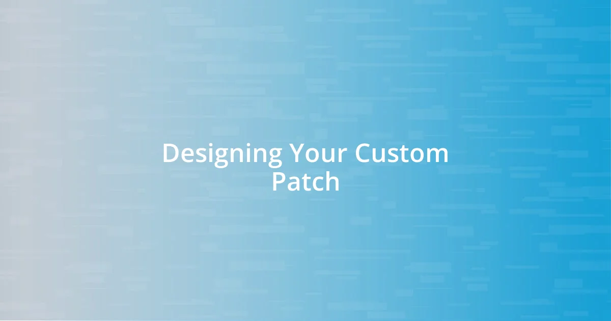 Designing Your Custom Patch