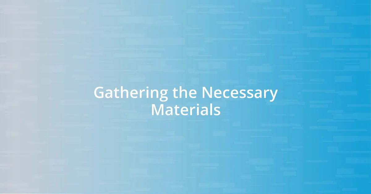 Gathering the Necessary Materials