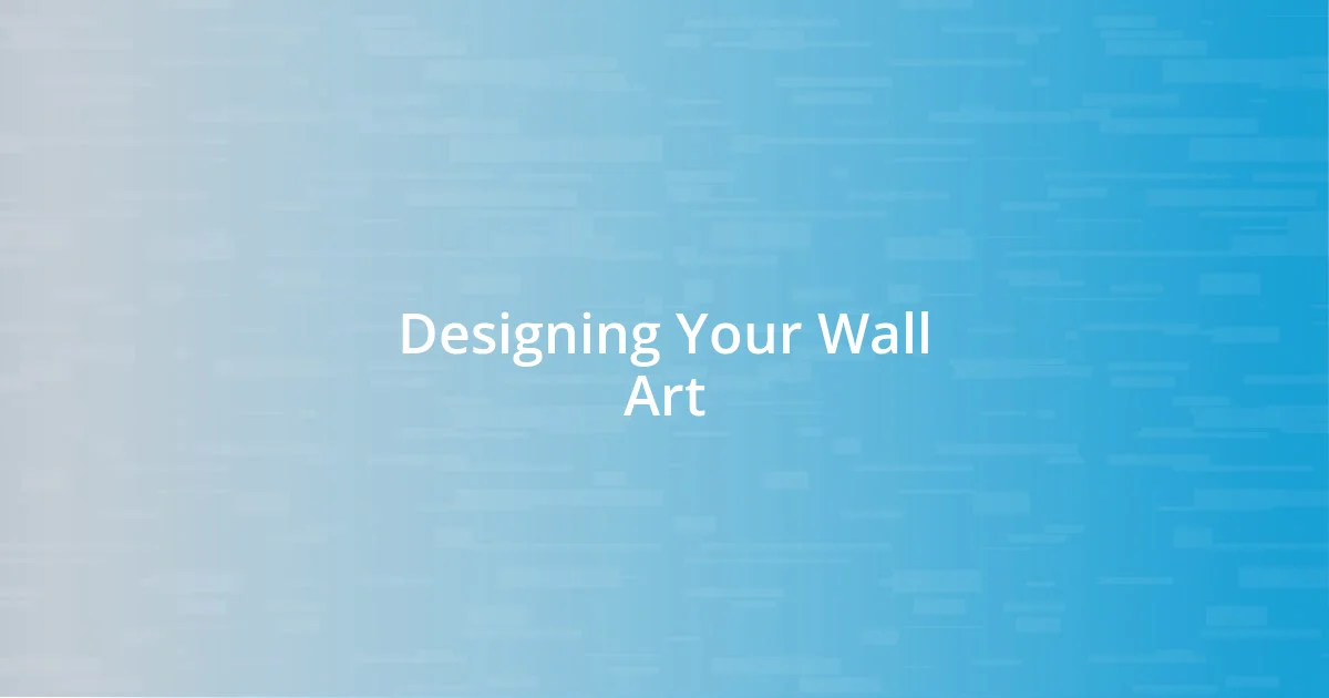 Designing Your Wall Art