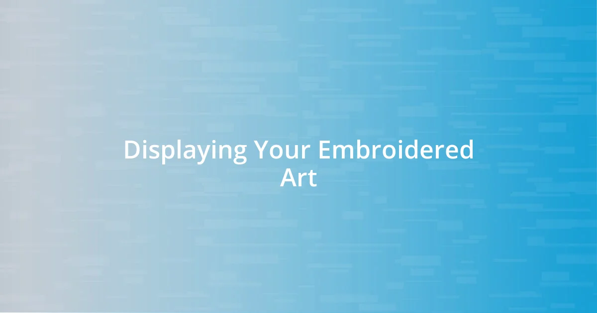 Displaying Your Embroidered Art