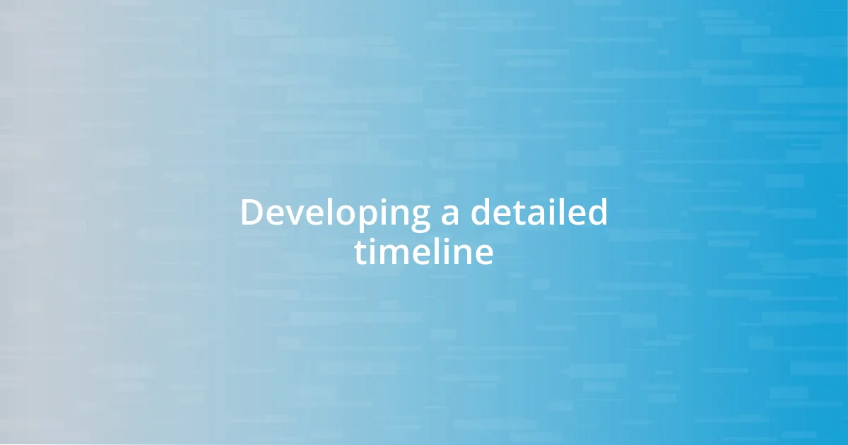 Developing a detailed timeline