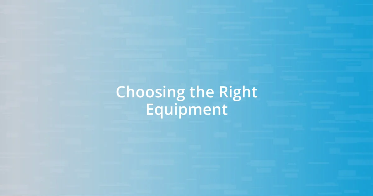 Choosing the Right Equipment