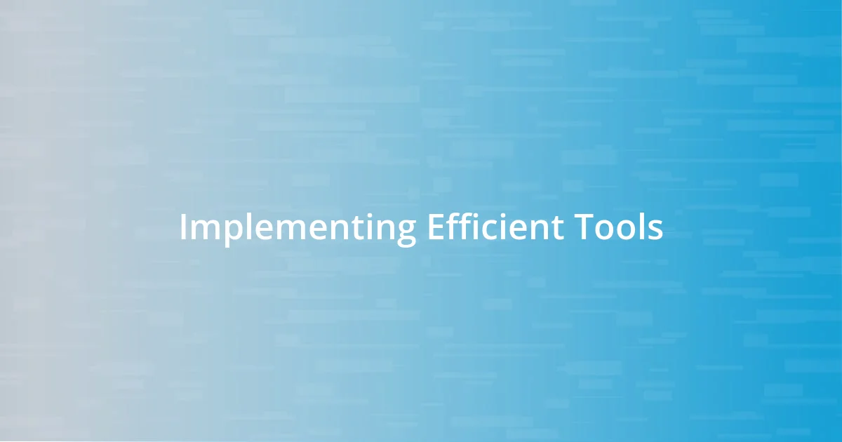 Implementing Efficient Tools