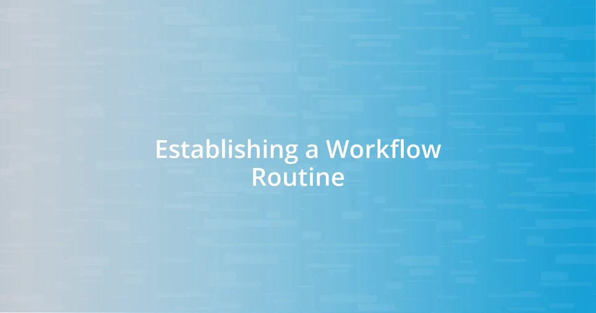 Establishing a Workflow Routine