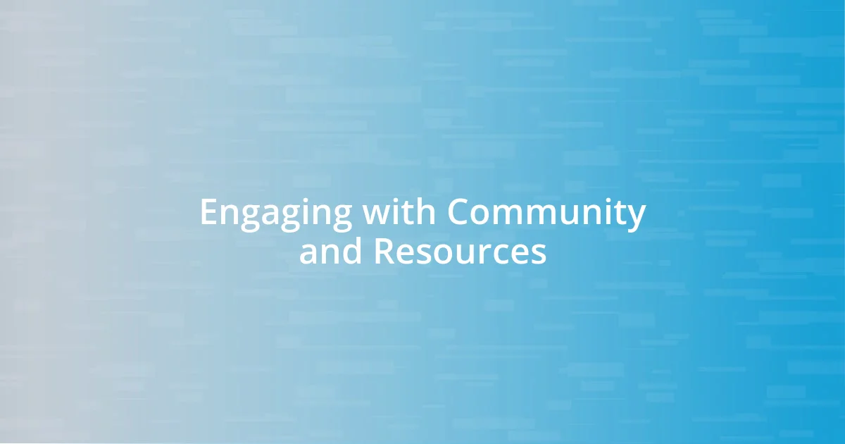 Engaging with Community and Resources