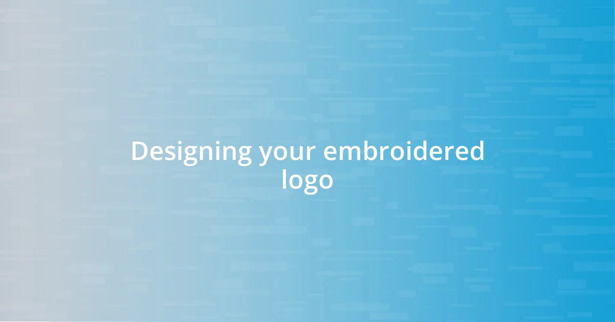 Designing your embroidered logo