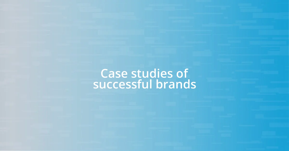 Case studies of successful brands