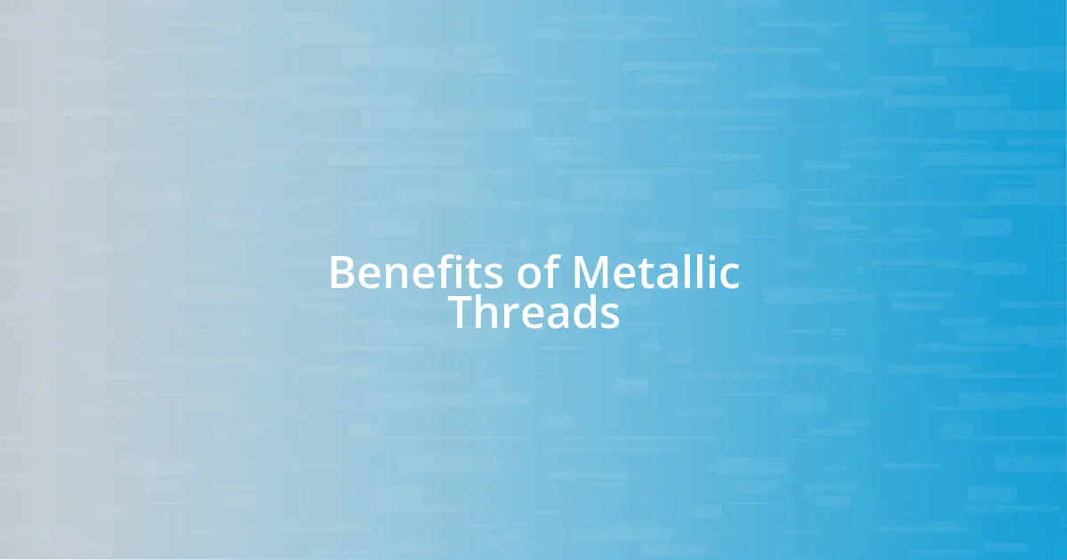 Benefits of Metallic Threads