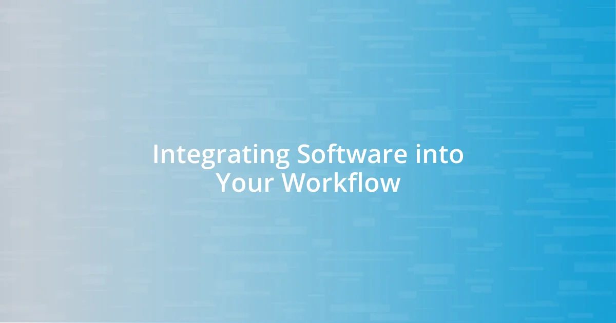 Integrating Software into Your Workflow