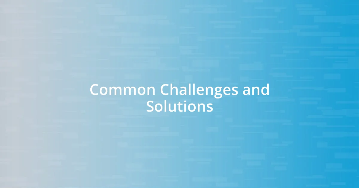 Common Challenges and Solutions