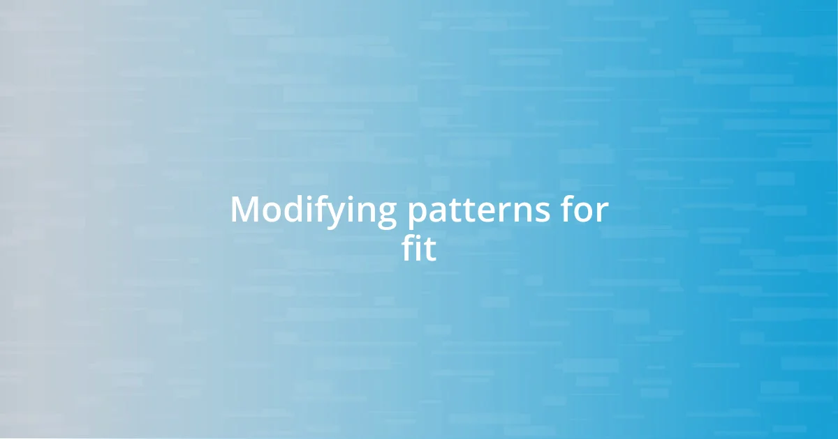 Modifying patterns for fit