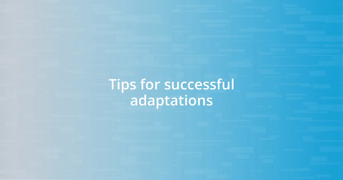 Tips for successful adaptations